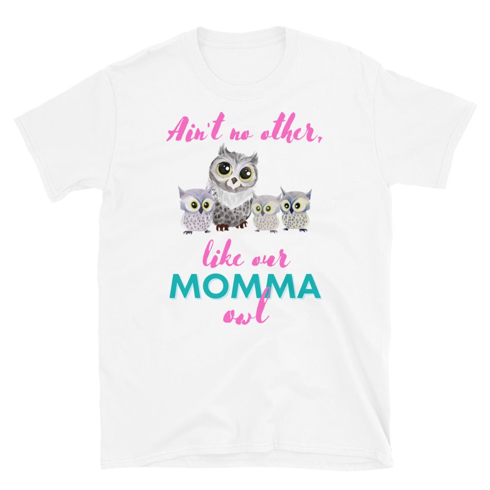 KingWood Owls Ain't No Other Like Our Momma Owl Short-Sleeve T-Shirt, Unisex in white